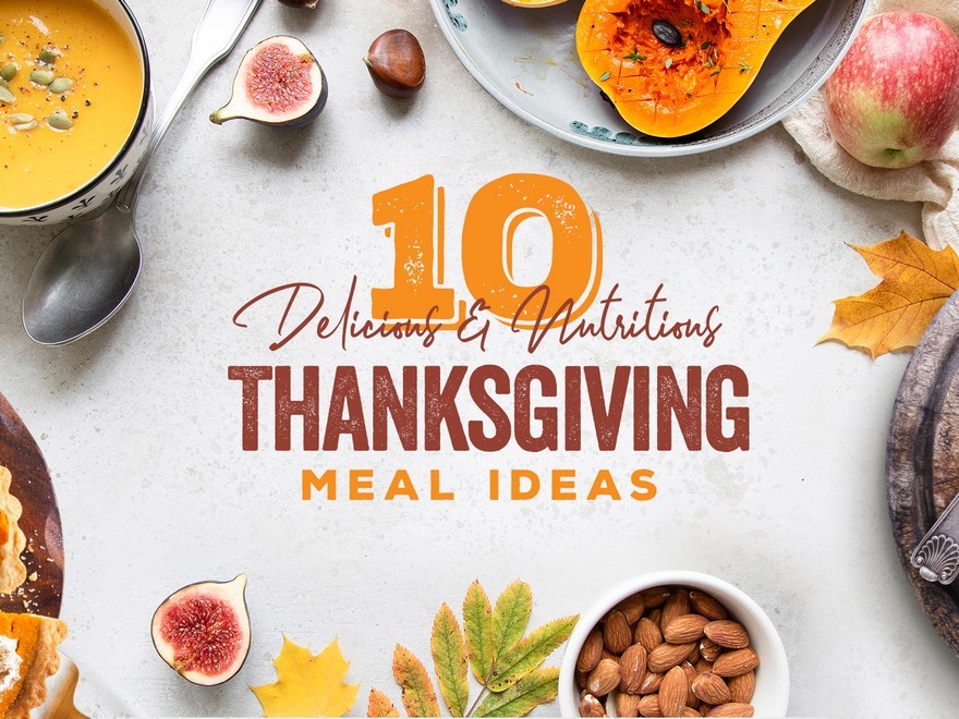  10 Scrumptious & Nutritious Thanksgiving Meal Concepts