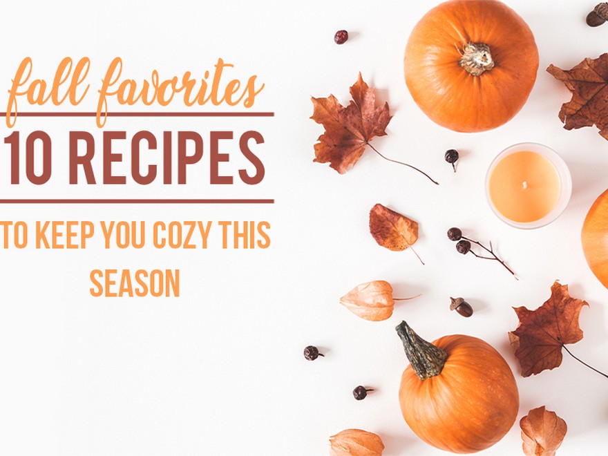  Fall Favorites: 10 Recipes to Preserve You Cozy this Season
